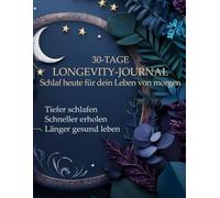 30-Tage Longevity-Journal - Schlaf & Erholung: Besser schlafen, schneller erholen, länger gesund bleiben - Dein Monats-Tracker mit täglichen Impulsen ... - Dein Weg zu mehr Gesundheit und Vitalität)