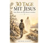 30 Tage mit Jesus: Seine Worte mit dem Herzen verstehen