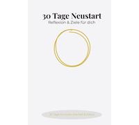 30 Tage Neustart Journal - Klarheit, Struktur & Fokus für dein Leben: Reflexion und Jahresrückblick für mehr Klarheit und Motivation