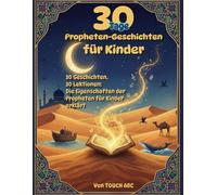 30 Tage Prophetengeschichten für Kinder: 30 Geschichten, 30 Lektionen: Die Eigenschaften der Propheten kindgerecht erklärt