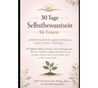 30 Tage Selbstbewusstsein für Frauen: Geführtes Journal mit täglichen Reflexionsfragen und Mut-Challenges (Selbstbewusstsein 30 Tage)