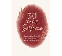 30 Tage Selfcare: Deep Self Love Edition - ein achtsames Journal für mehr Ruhe, Liebe & Bewusstsein