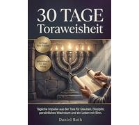 30 Tage Toraweisheit: Tägliche Impulse aus der Tora für Glauben, Disziplin, persönliches Wachstum und ein Leben mit Sinn.