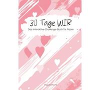 30 Tage WIR: Das interaktive 30-Tage-Challenge-Buch für Paare - mehr Nähe, Gespräche & gemeinsame Zeit | Beziehung stärken | Gemeinsam Zeit verbringen.