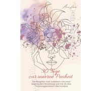 30 Tage zur inneren Freiheit - Ratgeber zum Loslassen von einer ungesunden Beziehung: Ratgeber | Finde wieder zu dir selbst