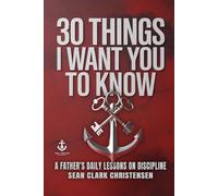 30 Things I Want You to Know: A Father’s Daily Lessons on Discipline