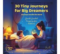 30 Tiny Journeys for Big Dreamers: Journeys Around the World: Gentle Guided Imagery for Bedtime