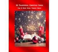 30 Traditional Christmas Songs: For 11 Note Steel Tongue Drum (Hymns for the Steel Tongue Drum)