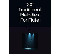 30 Traditional Melodies For Flute: Specially arranged for 1st to 2nd year learners and returning players.