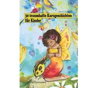 30 traumhafte Kurzgeschichten für Kinder