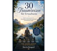 30 Traumreisen für Erwachsene: Geführte Fantasiereisen für Stressabbau, Achtsamkeit, innere Ruhe und erholsamen Schlaf (Ruhe finden für Erwachsene)