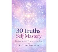 30 Truths to self mastery: living in the truth vs. the lie