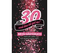 30 - und das ist gut so!: Gästebuch , damit sich später auch noch jemand erinnern kann