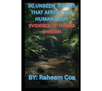 30 UNSEEN THINGS THAT AFFECT THE HUMAN BODY: EVIDENCE OF THINGS UNSEEN