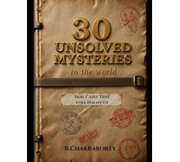 30 Unsolved Mysteries in the World : Real Cases That Still Haunt Us: A gripping journey into the world’s darkest unsolved mysteries.