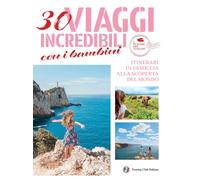 30 viaggi incredibili con i bambini. Itinerari in famiglia alla scoperta del mondo (I piaceri del viaggio)