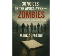 30 Voices of the Apocalypse - Zombies: Raw tales, shattered worlds, humans still standing
