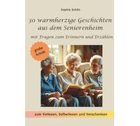 30 warmherzige Kurzgeschichten aus dem Seniorenheim: mit Fragen zum Erinnern und Erzählen - zum Vorlesen, Selberlesen und Verschenken, in großer Schrift