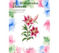 30 - Watercolor Flowers: Coloring Book for 30 Botanical Flowers (Dev Books - Watercolor Paintings)