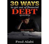 30 ways To Get Out Of Financial Debt Quickly: simple habit and decision checks you need to practice to stop borrowing and stay away from debt