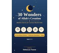 30 Wonders of Allah's Creation: Bedtime Stories for Curious Muslim Kids - 30 Five-Minute Read-Aloud Stories of Faith and Science with Reflection Questions and Duas (Ages 5-9)