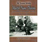 30 YEARS WITH MASTER NUNO OLIVEIRA: Correspondence, Photographs and Notes Chronicled by Michel Henriquet