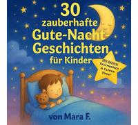 30 zauberhafte Gute-Nacht-Geschichten für Kinder: Vorlesegeschichten zum Einschlafen für Kinder von 3-8 Jahren