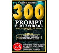 300 + 75 Prompt per Lavorare Subito e sempre per ogni AI e ChatGPT: Prompt per ogni AI pronti all’uso per lavorare meglio, più veloce, più produttivi e con meno stress (Protocolli Operativi AI)