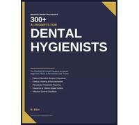 300+ AI Prompts for Dental Hygienists: The Practical AI Prompt Playbook for Dental Hygienists, RDHs & Periodontal Care Teams