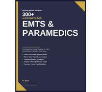 300+ AI Prompts for EMTs & Paramedics: The Practical AI Prompt Playbook for EMTs, Paramedics & Prehospital Care Teams