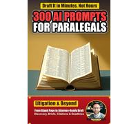 300 AI Prompts for Paralegals: Field-Tested ChatGPT Prompts for Litigation Drafting, Discovery, Legal Research, Citations, Deadlines, and Client Communication (AI Prompts by Industry)