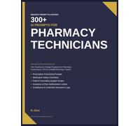 300+ AI Prompts for Pharmacy Technicians: The Practical AI Prompt Playbook for Pharmacy Technicians, CPhTs & Retail Pharmacy Teams