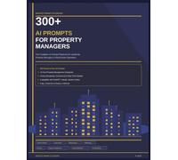300+ AI Prompts for Property Managers: The AI Prompt Playbook for Landlords, Property Managers & Real Estate Operators