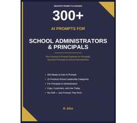 300+ AI Prompts for School Administrators & Principals: The Practical AI Prompt Playbook for Principals, Assistant Principals & School Administrators