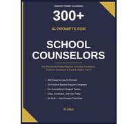 300+ AI Prompts for School Counselors: The Practical AI Prompt Playbook for School Counselors, Guidance Counselors & Student Support Teams