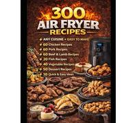 300 Air Fryer Recipes: Healthy, Fast and Delicious Air Fryer Meals for Everyday Cooking