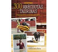 300 anécdotas taurinas: Historias de la otra cara del toreo (Bolsillo)