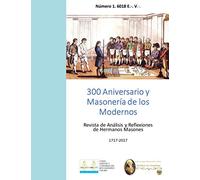 300 Aniversario y Masonería de los Modernos: Revista de Análisis y Reflexiones de Hermanos Masones