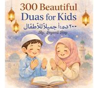 300 Beautiful Dua's for Kids: Daily Dua's for Kids and Families