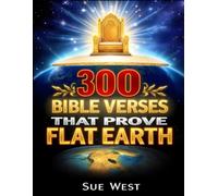 300 Bible Verses That Prove Flat Earth