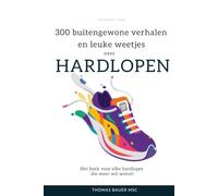 300 bijzondere verhalen en leuke weetjes over hardlopen: Het boek voor elke hardloper die meer wil weten!