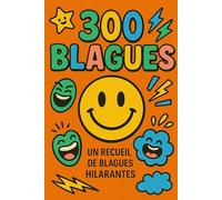 300 Blagues Courtes et Drôles - Pour rigoler en famille, entre amis ou au boulot: Des blagues classées par thème: école, animaux, devinettes, absurdes, collègues, enfants, etc...