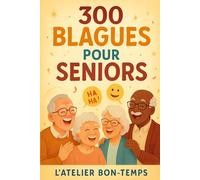 "300 Blagues pour Seniors : Rire et Bien Vieillir": "Humour Bienveillant, Sagesse et Moments de Joie à Partager en Famille"
