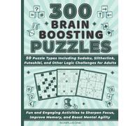 300 Brain Boosting Puzzles: 50 Puzzle Types Including Sudoku, Slitherlink, Futoshiki, and Other Logic Challenges for Adults: Fun and Engaging ... Improve Memory, and Boost Mental Agility