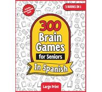 300 Brain Games for Seniors in Spanish: The Ultimate 3-in-1 Collection: Large Print Activity Book with Word Searches, Memory Exercises, and Logic Puzzles to Boost Mental Agility (Spanish Edition)