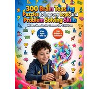 300 Brain Teasing Puzzles to Improve Logic and Problem Solving Skills: The Essential Homeschool Supplement for Building Cognitive Flexibility, Spatial ... Memory, and First Grade Academic Readiness
