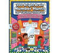 300 Bright Brain Number Hunt for Curious Children Ages 5+: Grow Observation Skills, Number Sense, Fearless Trial-and-Error Thinking with Hands-On ... Animals, and Everyday Math for Kids & Adults