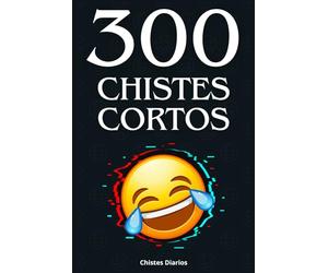 300 Chistes Cortos: Ríete Sin Parar: Risas Garantizadas Para Toda La Familia