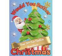300+ Christmas Would You Rather Questions for Kids Ages 6-12: Hilarious Holiday Activity Book for Family Festive, Silly & Magical Fun Christmas ... Winter Challenges & Bonus Rapid-Fire Round
