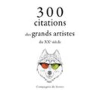 300 Citations Des Grands Artistes Du XXe Siècle